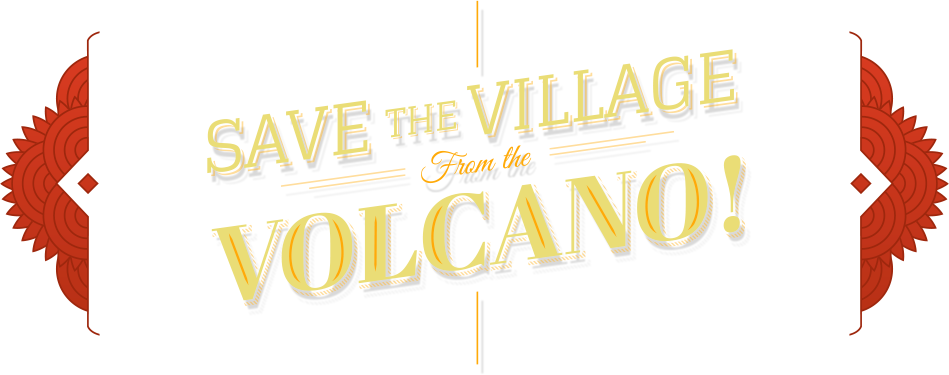 Save the village from the volcano!